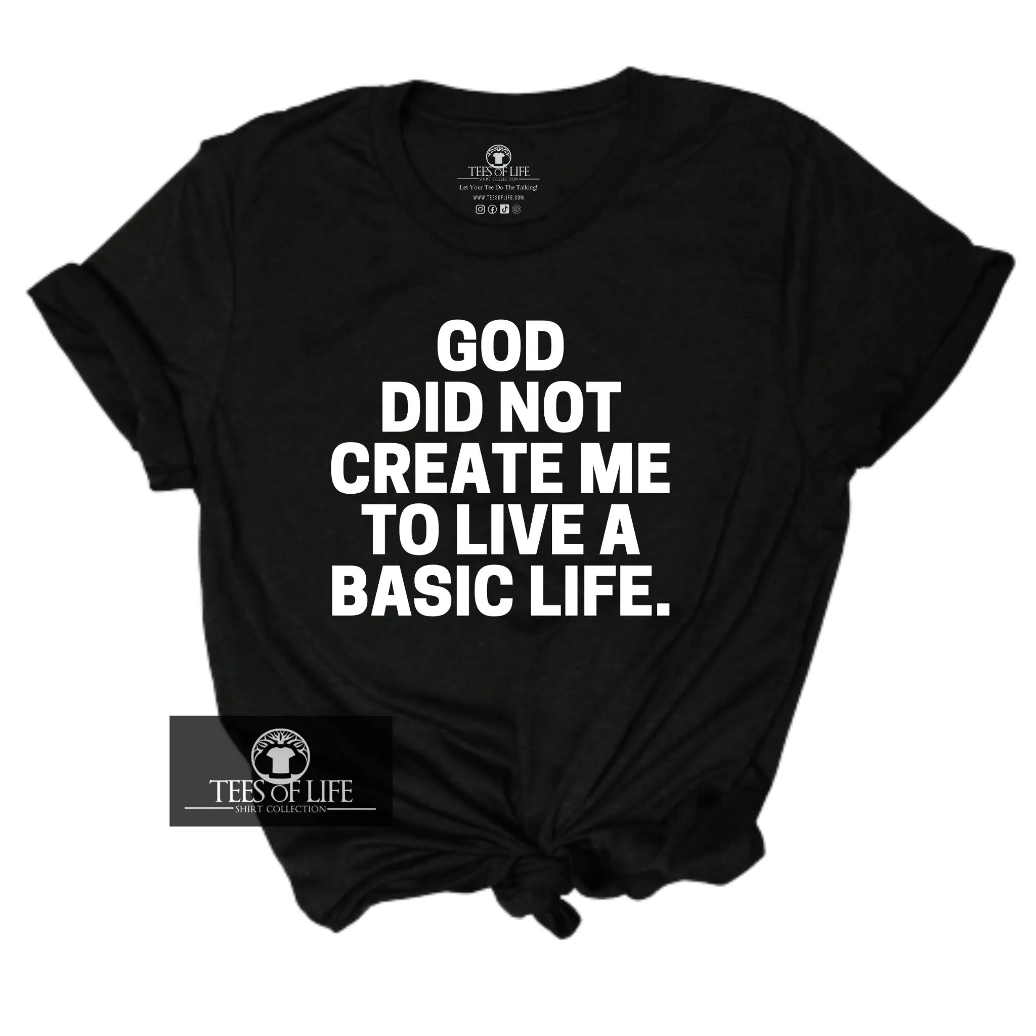 God Did Not Create Me To Live A Basic Life  Unisex Tee