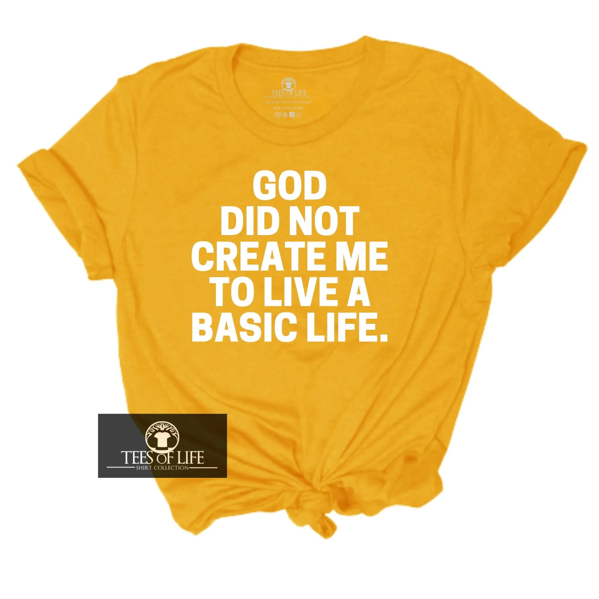 God Did Not Create Me To Live A Basic Life  Unisex Tee