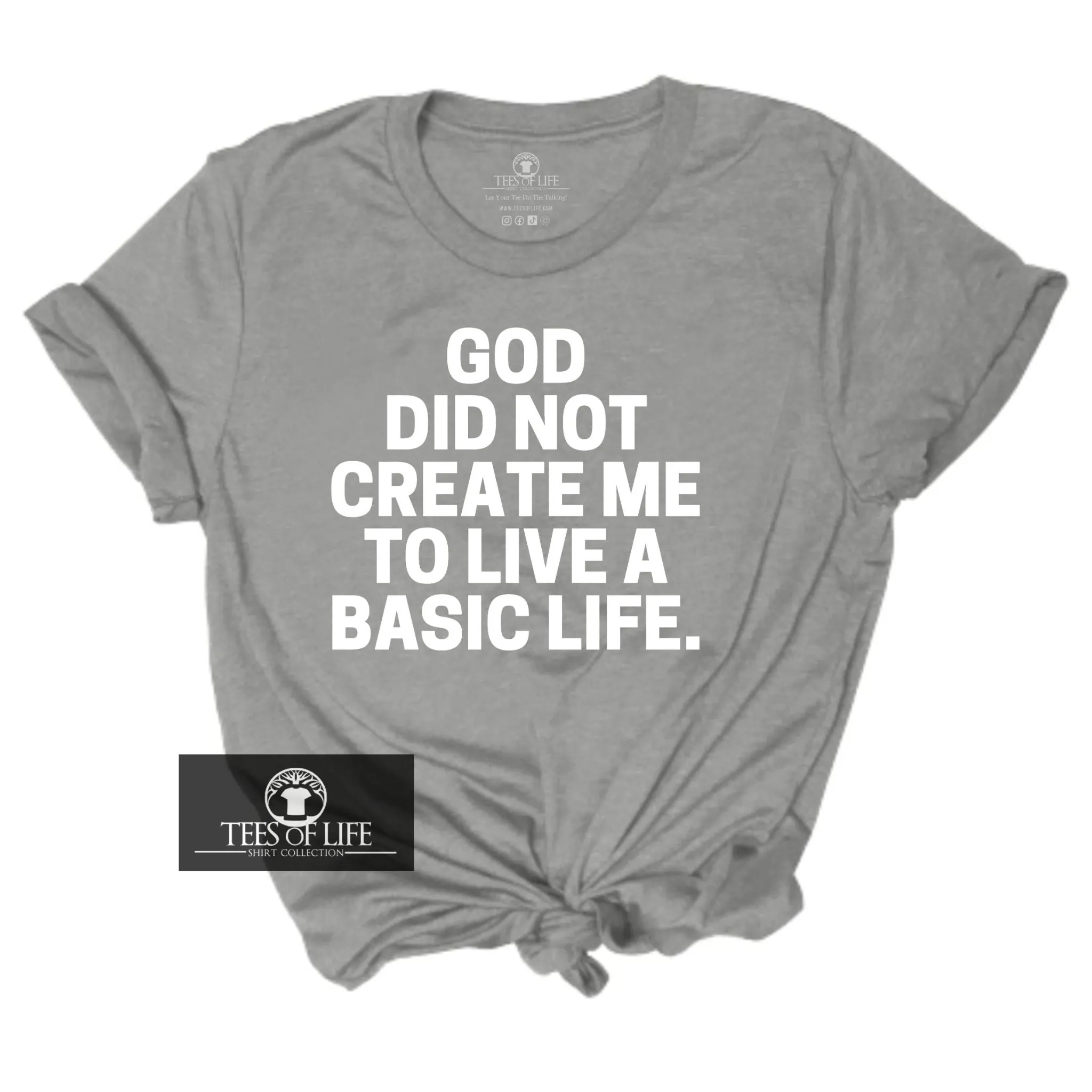 God Did Not Create Me To Live A Basic Life  Unisex Tee