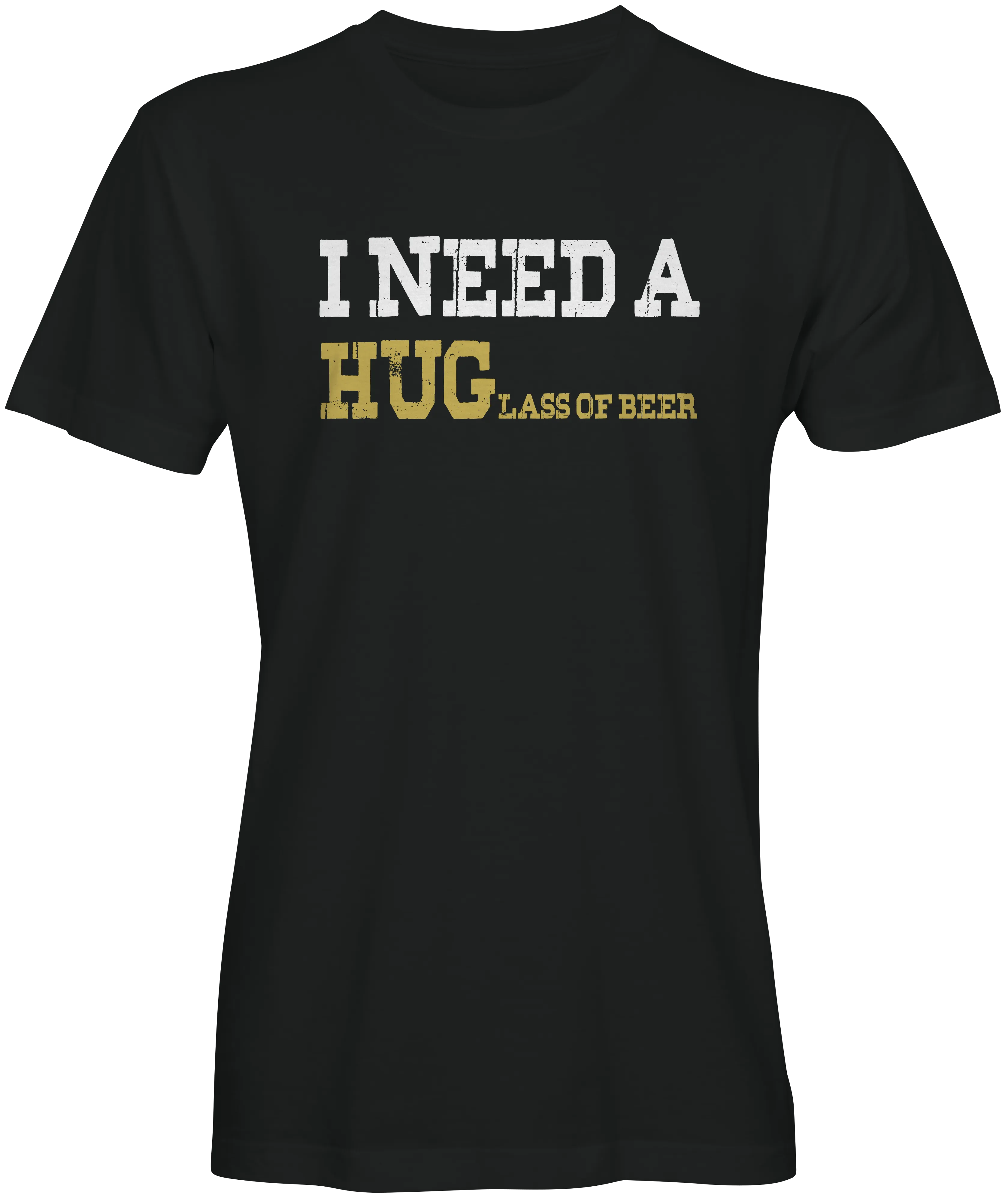 I Need A HUGlass of Beer T-shirts