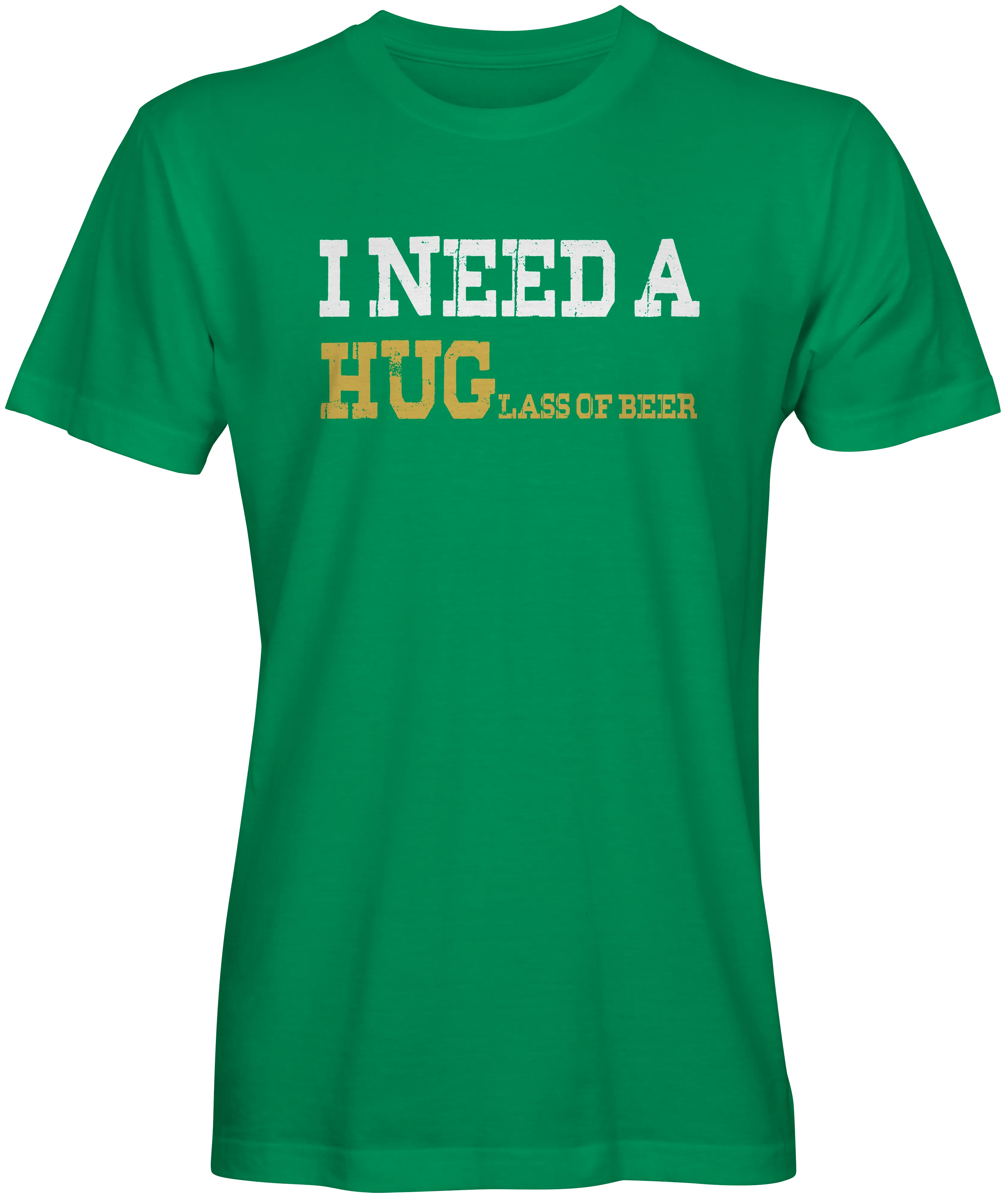 I Need A HUGlass of Beer T-shirts