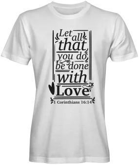 Let All You Do Be Done With Love Bible Verse T-shirts