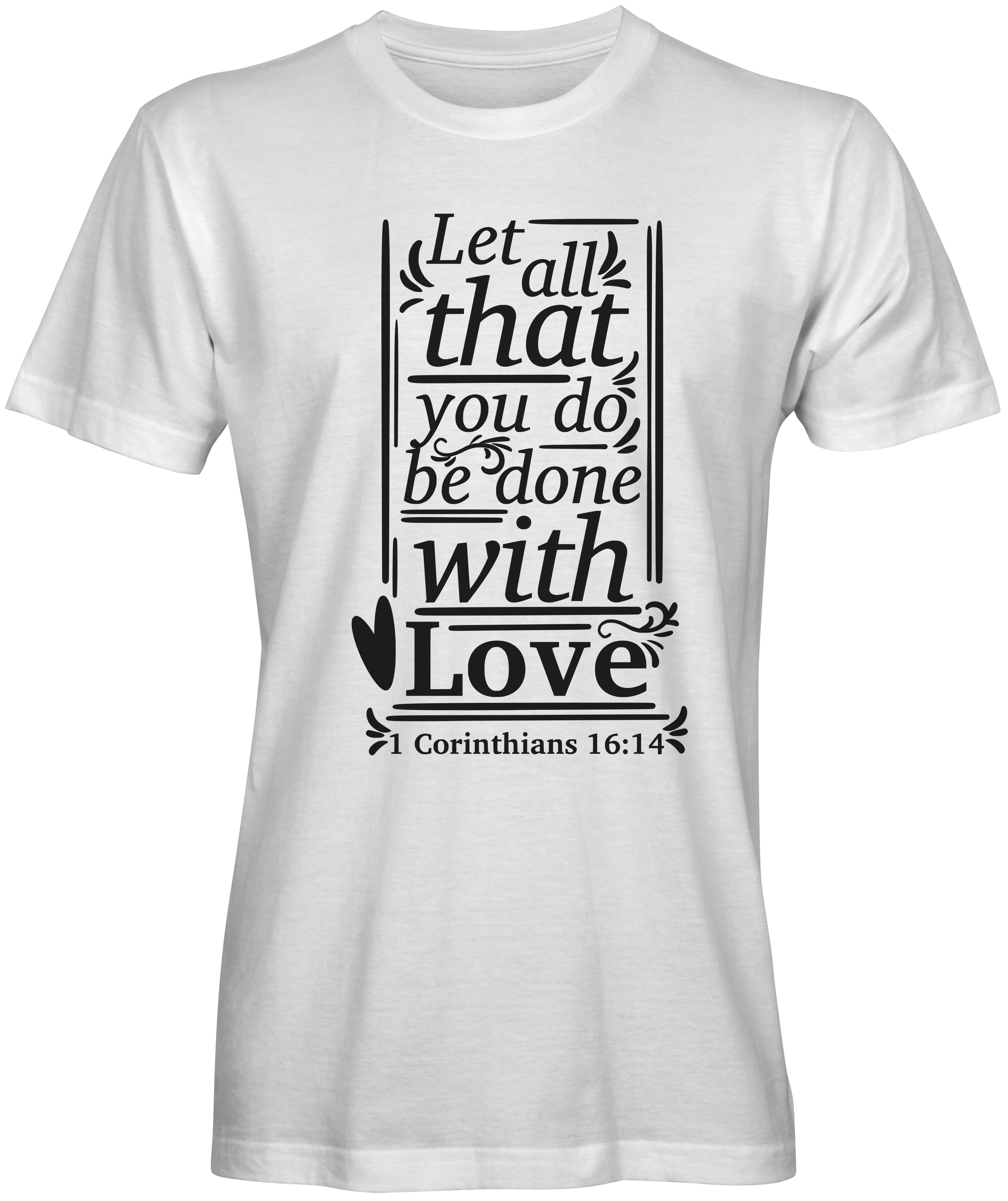 Let All You Do Be Done With Love Bible Verse T-shirts